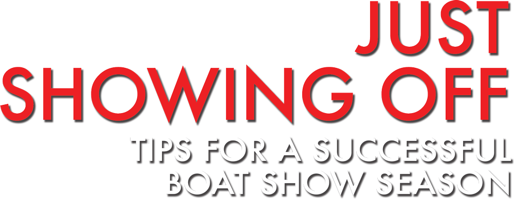Just Showing Off: Tips for a Successful Boat Show Season typography