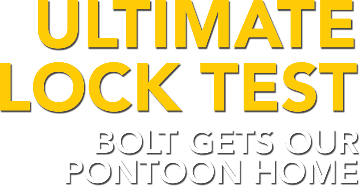 Ultimate Lock Test: Bolt Gets Our Pontoon Home
