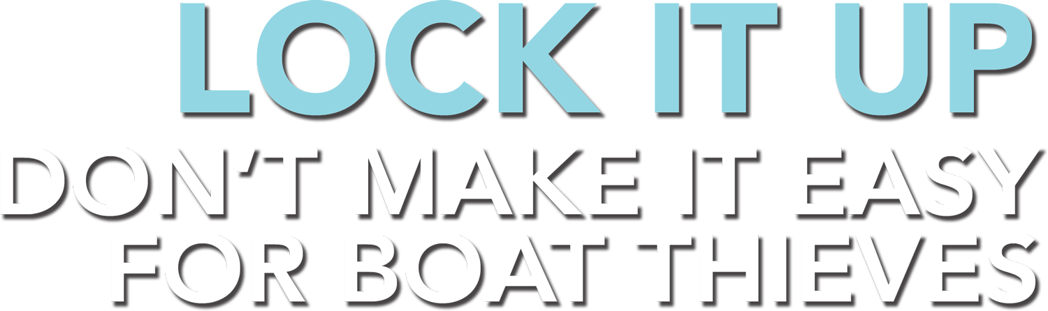 Lock It Up: Don't Make It Easy for Boat Thieves