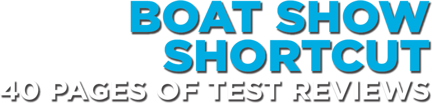 Boat Show Shortcut: 40 Pages of Test Reviews