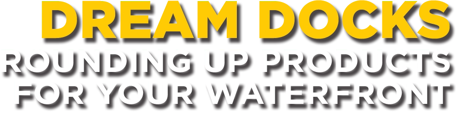 Dream Docks: Rounding Up Products for Your Waterfront