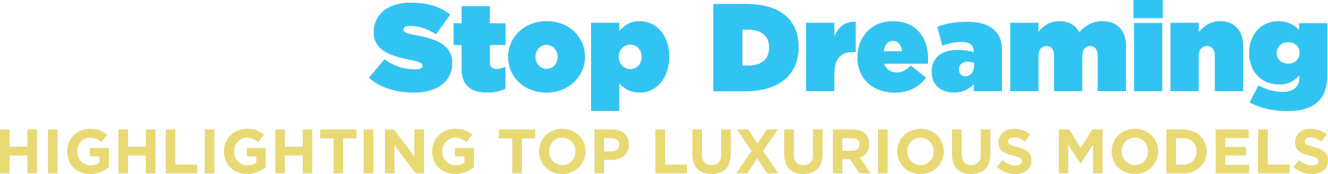 Stop Dreaming: Highlighting Top Luxurious Models