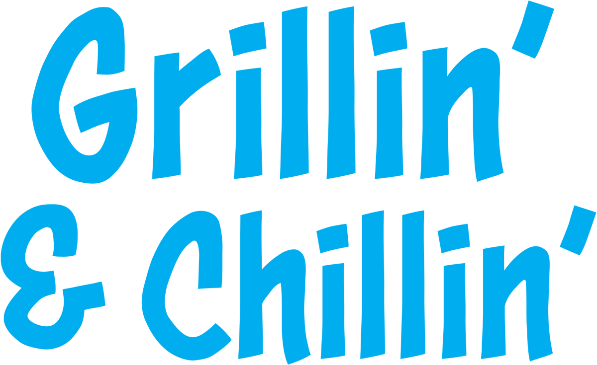 Grillin' & Chillin'