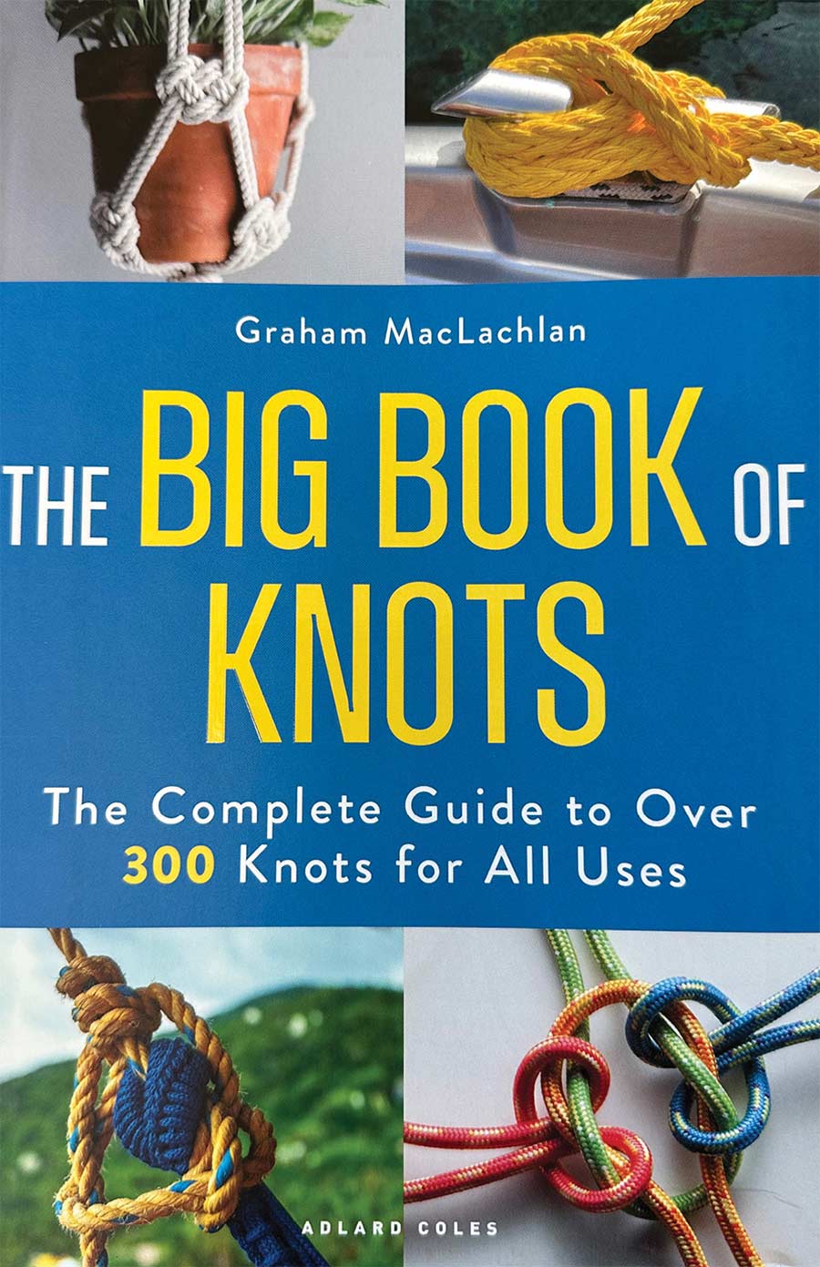 Book cover titled "The Big Book of Knots" by Graham MacLachlan, subtitled "The Complete Guide to Over 300 Knots for All Uses," surrounded by photos of various knotted ropes.