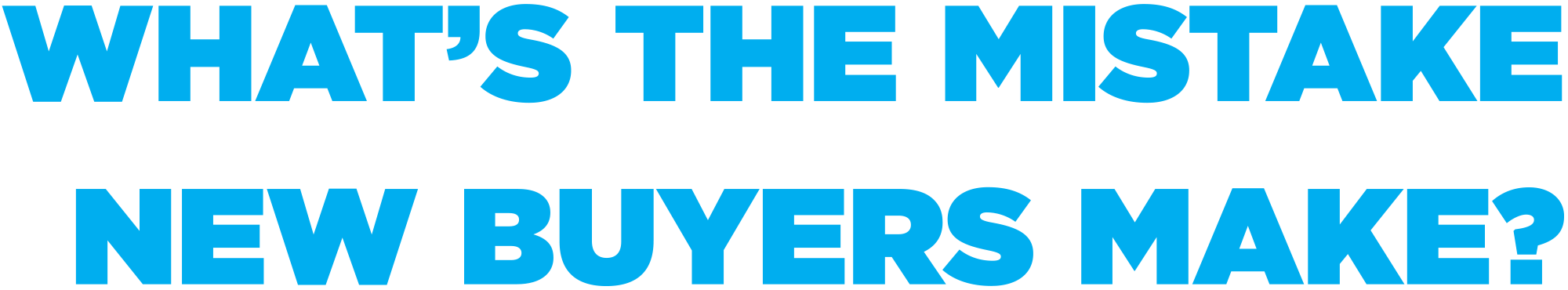 What's The Mistake New Buyers Make?